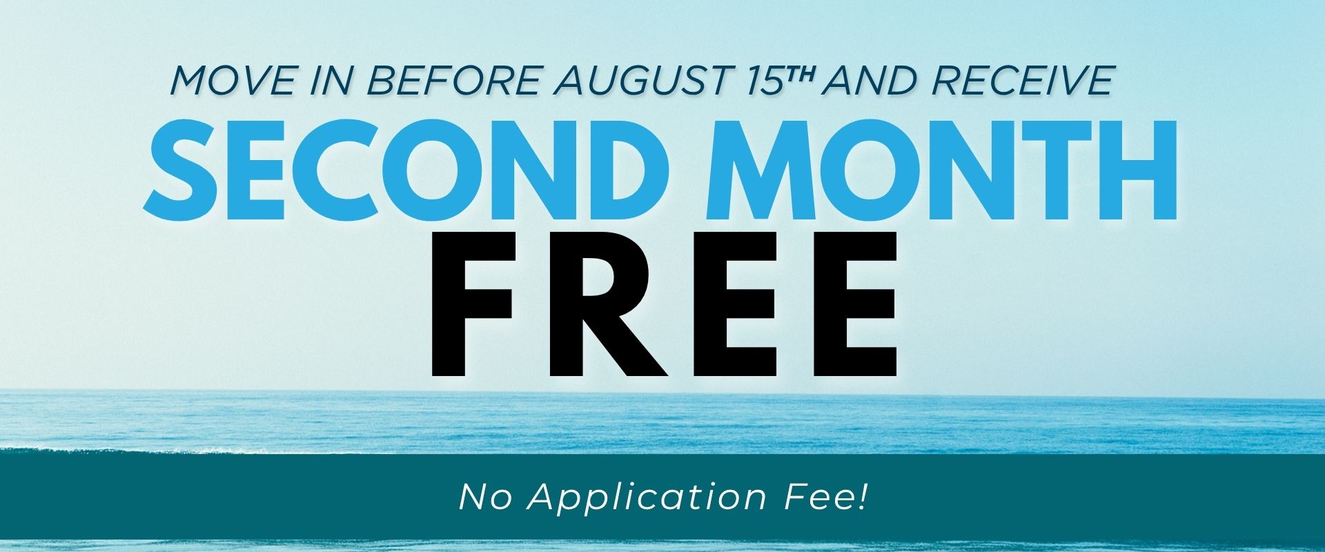 No application fee Move in before August 15th and receive the 2nd month free